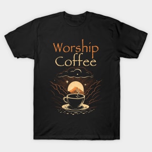 Funny Worship Coffee Gift Funny Coffee T-Shirt